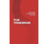 THE TENEBRAE: HOLY WEEK LITURGY OF THE SHADOWS