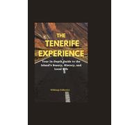 The Tenerife Experience: Your In-Depth Guide to the Island’s Beauty, History, and Local Life