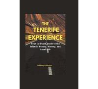 The Tenerife Experience: Your In-Depth Guide to the Island’s Beauty, History, and Local Life