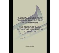 The Tenor or Bass Trombone Warm Up in 20 Minutes: Calentamiento para Trombón Tenor o Bajo en 20 minutos