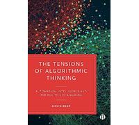 The Tensions of Algorithmic Thinking: Automation, Intelligence and the Politics of Knowing