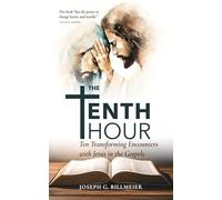 The Tenth Hour: Ten Transforming Encounters with Jesus in the Gospels