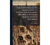 The Tenth Regiment, Massachusetts Volunteer Infantry, 1861-1864, a Western Massachusetts Regiment