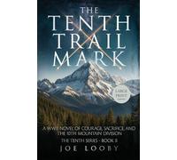 The Tenth Trail Mark: A WWII Novel of Courage, Sacrifice, and the 10th Mountain Division