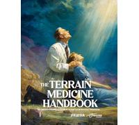 The Terrain Medicine Handbook: PART ONE: The Comprehensive Guide to Systems of the Body in a Metaphysical Presentation