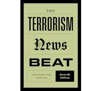 The Terrorism News Beat: Professionalism, Profit, and the Press