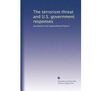 The terrorism threat and U.S. government responses: operational and organizational factors