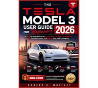 The Tesla Model 3 User Guide for Beginners 2026: A Step-by-Step Manual to Set Up, Drive, Charge, Use Autopilot, Fix Common Issues, and Master Tesla with Confidence