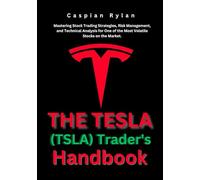 The Tesla (TSLA) Trader's Handbook: Mastering Stock Trading Strategies, Risk Management, and Technical Analysis for One of the Most Volatile Stocks on the Market.