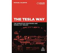 The Tesla Way: The disruptive strategies and models of Teslism