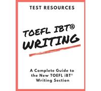 The Test Resources Guide to the New TOEFL iBT® Writing Section