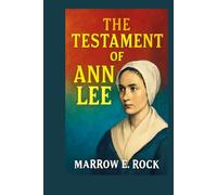 THE TESTAMENT OF ANN LEE: Exploring the life, legacy, and lessons of Ann Lee's shaker movement