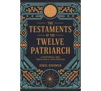 The Testaments of the Twelve Patriarchs: A Historical and Theological Exploration