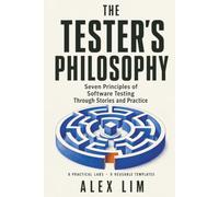 The Tester's Philosophy: Seven Principles of Software Testing Through Stories and Practice