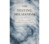 The Testing Mechanism: Why She Creates Drama and What She Is Looking For: 5