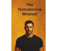 The Testosterone Mindset