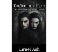 The Tether of Night: A Chronicle of Vespera and Gideon