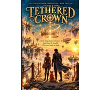 The Tethered Crown: A Wayfarer Chronicles Novel - Book Two: 2