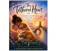 The Tethered Heart: Pet Memorial and Healing Guide