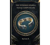 THE TETHERED SPARK: A Fantasy LitRPG Novella