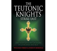 The Teutonic Knights Strike East: The 14th Century Crusades in Lithuania and
