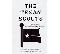 The Texan Scouts: A Story of the Alamo and Goliad