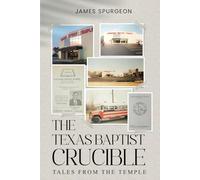 The Texas Baptist Crucible: (Tales From the Temple)