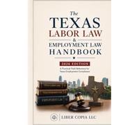 The Texas Labor Law & Employment Law Handbook: 2026 Edition - A Practical Field Reference for Texas Employment Compliance