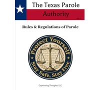 The Texas Parole Authority Vol. 1: Rules & Regulations of Parole