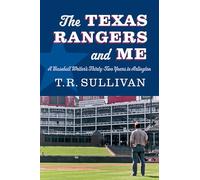 The Texas Rangers and Me: A Baseball Writer's Thirty-two Years in Arlington