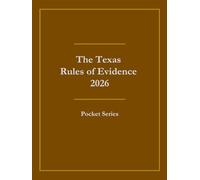 The Texas Rules of Evidence 2026: Pocket Series