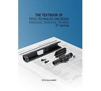 The Textbook of Pistol Technology and Design: Production - Principles - Progress, 2nd Edition