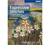 The Textile Artist: Expressive Stitches: A 'No Rules' Guide to Creating Original Textile Art