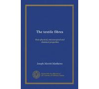 The textile fibres: their physical, microscopical and chemical properties