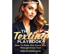 The Texting Playbook: How To Make Him Crave You Through Every Text