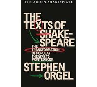 The Texts of Shakespeare: The Transformation of Popular Theatre to Printed Book