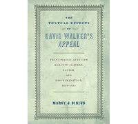 The Textual Effects of David Walker's "Appeal": Print-Based Activism Against Slavery, Racism, and Discrimination, 1829-1851 (Material Texts)