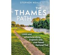 The Thames Path: 1,000 Mini Adventures Along England’s Only River-based National Trail