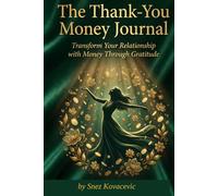 The Thank-You Money Journal: Transform Your Relationship with Money Through Gratitude