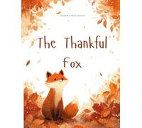 The Thankful Fox: A Heartwarming Story About Gratitude and Slowing Down: A Thanksgiving Picture Book About Mindfulness, Friendship, and Appreciating Life's Simple Blessings
