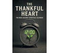 The Thankful Heart: The War Against Spiritual Slumber: 10