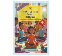 The Thankful Little Things Journal: A Mindful Gratitude Guide for Kids with Prompts and Affirmations to Inspire Thankfulness