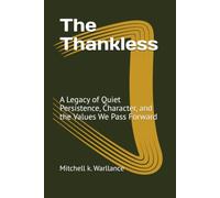 The Thankless: A Legacy of Quiet Persistence, Character, and the Values We Pass Forward