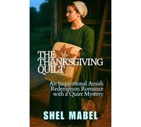 The Thanksgiving Quilt: An Inspirational Amish Redemption Romance with a Quiet Mystery
