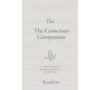The The Conscious Campanion: A Quiet Return To Regulation, Presence and Self-Trust