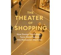 The Theater of Shopping: How Design Psychology Turns Retail Spaces into Persuasion Machines