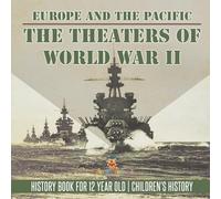 The Theaters of World War II: Europe and the Pacific - History Book for 12 Year Old | Children's History