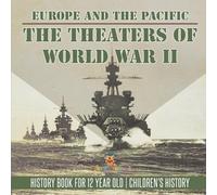 The Theaters of World War II: Europe and the Pacific - History Book for 12 Year Old | Children's History