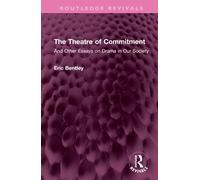 The Theatre of Commitment: And Other Essays on Drama in Our Society-Bentley, Eri