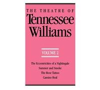 The Theatre of Tennessee Williams, Volume 2: Eccentricities of a Nightingale, Summer and Smoke, The Rose Tattoo, Camino Real